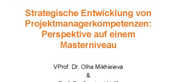 2020-12-15 – Strategische Entwicklung von Projektmanagerkompetenzen: Perspektive auf einem Masterniveau – VProf. Dr. Olha Mikhieieva & Prof. Dr, Carsten Wolff 2020-12-15 – Strategische Entwicklung von Projektmanagerkompetenzen: Perspektive auf einem Masterniveau – VProf. Dr. Olha Mikhieieva & Prof. Dr, Carsten Wolff