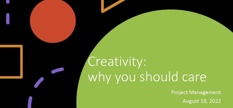 2022-08-18 – Creativity and Project Management: Why Should You Care? – Stephanie Barnes