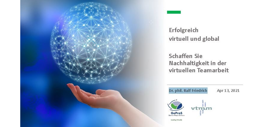 2021-04-13 - Erfolgreich virtuell und global, Schaffen Sie Nachhaltigkeit in der virtuellen Teamarbeit - Dr. phil. Ralf Friedrich