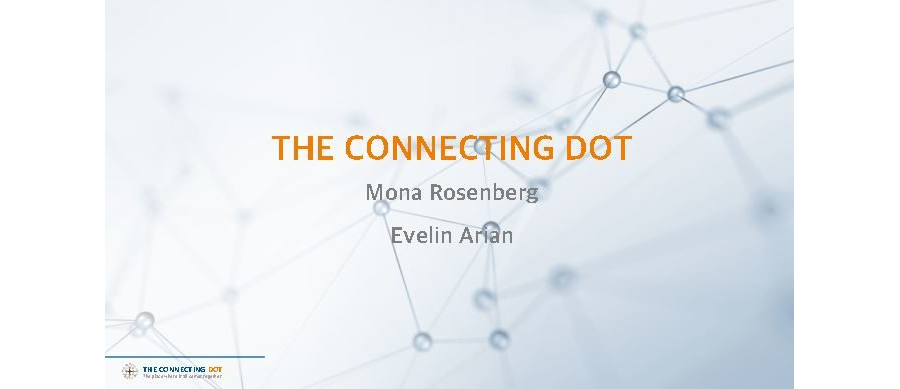 2021-08-26 - Introduction to "The Connecting Dot" - Mona Rosenberg & Evelin Arian